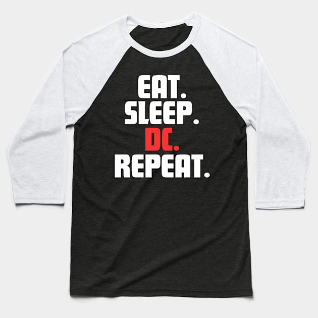 EAT. SLEEP. DC. REPEAT. Baseball T-Shirt by DanielLiamGill